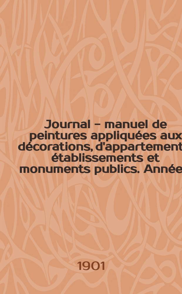 Journal - manuel de peintures appliqu&eacute;es aux d&eacute;corations, d'appartements, &eacute;tablissements et monuments publics. Ann&eacute;e11(51) 1901/1902, №6