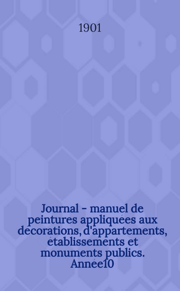Journal - manuel de peintures appliqu&eacute;es aux d&eacute;corations, d'appartements, &eacute;tablissements et monuments publics. Ann&eacute;e10(50) 1900/1901, №12