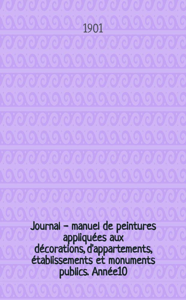 Journal - manuel de peintures appliquées aux décorations, d'appartements, établissements et monuments publics. Année10(50) 1900/1901, №11