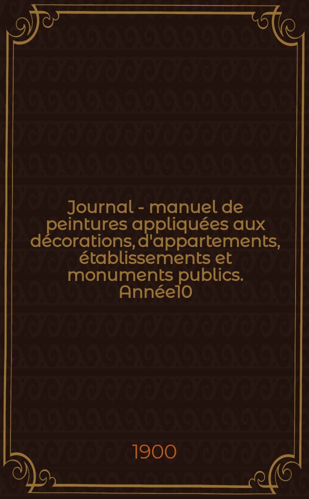 Journal - manuel de peintures appliquées aux décorations, d'appartements, établissements et monuments publics. Année10(50) 1900/1901, №6
