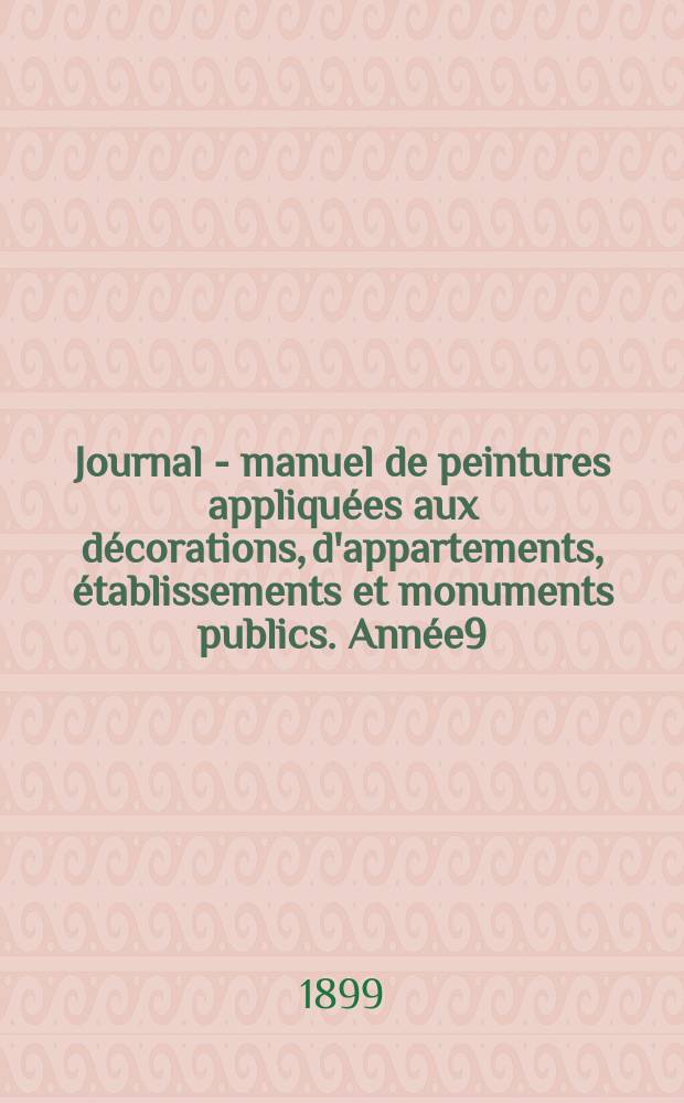 Journal - manuel de peintures appliqu&eacute;es aux d&eacute;corations, d'appartements, &eacute;tablissements et monuments publics. Ann&eacute;e9(49) 1899/1900, №6