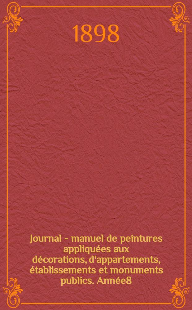 Journal - manuel de peintures appliqu&eacute;es aux d&eacute;corations, d'appartements, &eacute;tablissements et monuments publics. Ann&eacute;e8(48) 1898/1899, №5