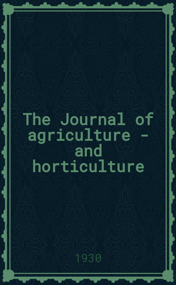 The Journal of agriculture - and horticulture : Publ. by the Department of agriculture of the province of Quebeck