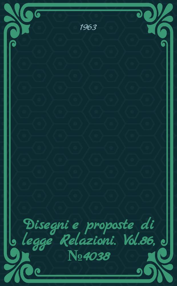 Disegni e proposte di legge Relazioni. Vol.86, №4038