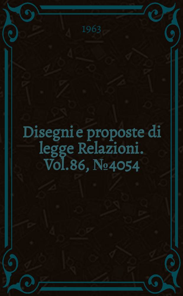 Disegni e proposte di legge Relazioni. Vol.86, №4054