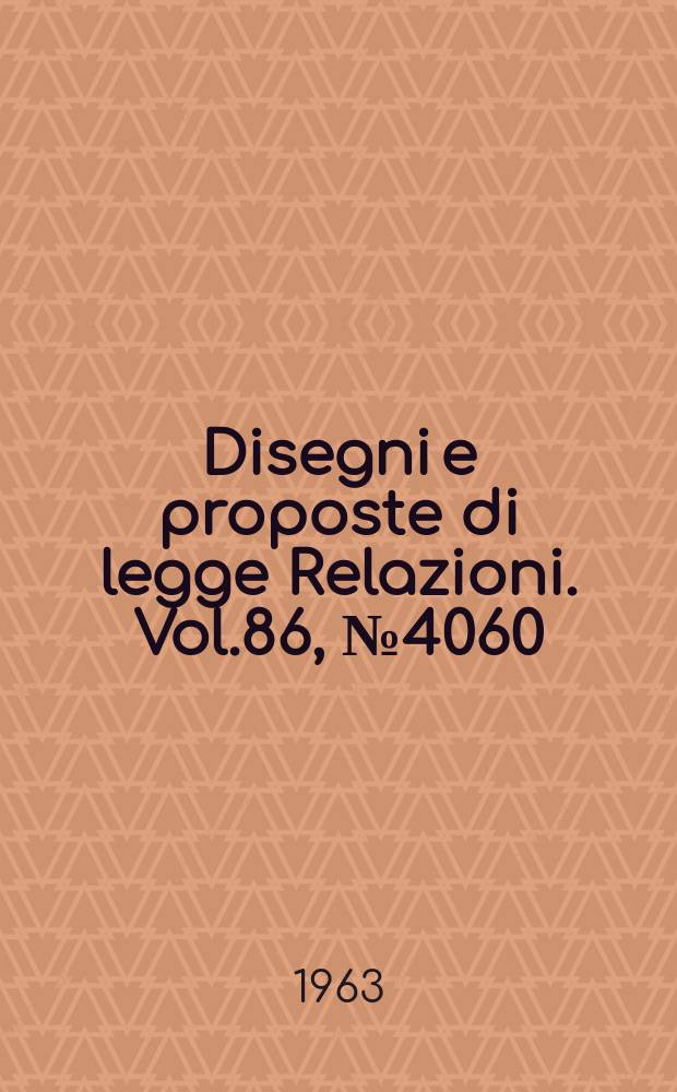 Disegni e proposte di legge Relazioni. Vol.86, №4060
