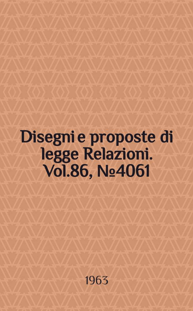 Disegni e proposte di legge Relazioni. Vol.86, №4061