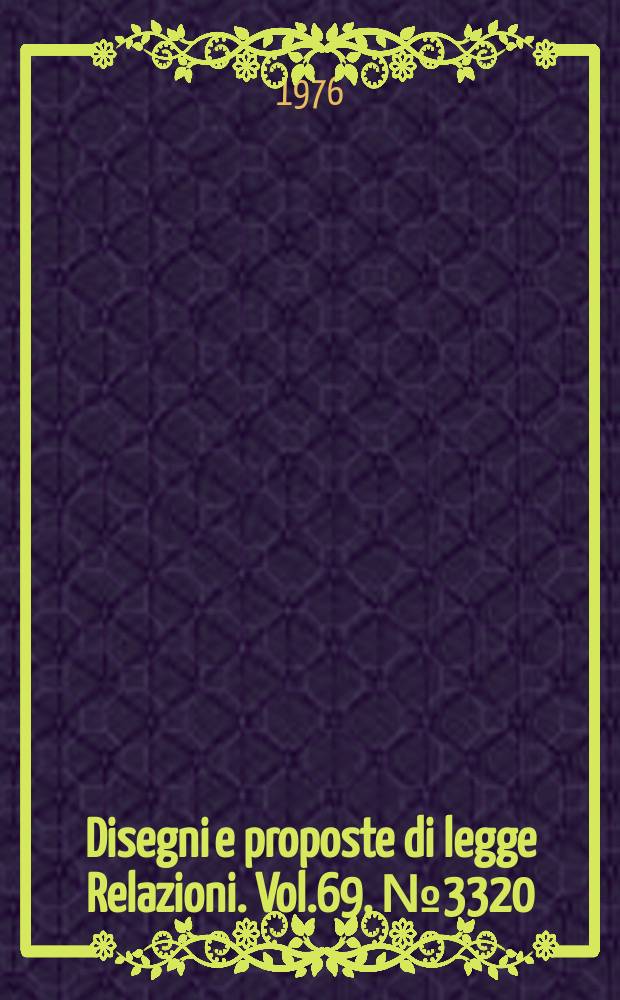 Disegni e proposte di legge Relazioni. Vol.69, №3320