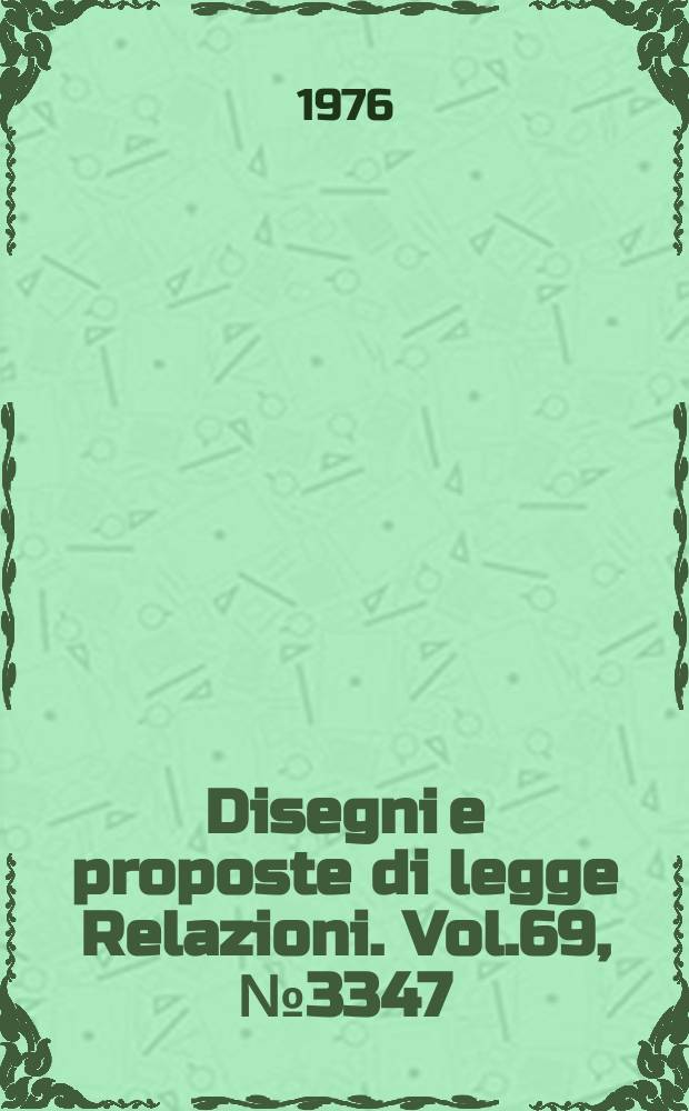 Disegni e proposte di legge Relazioni. Vol.69, №3347