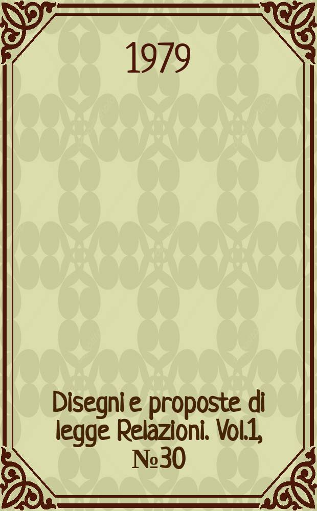 Disegni e proposte di legge Relazioni. Vol.1, №30