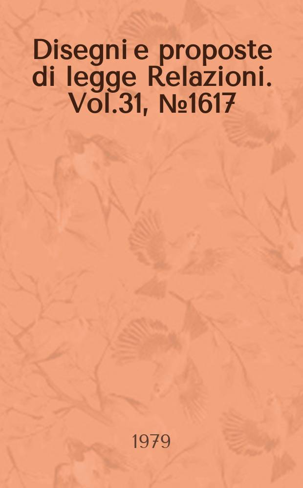 Disegni e proposte di legge Relazioni. Vol.31, №1617