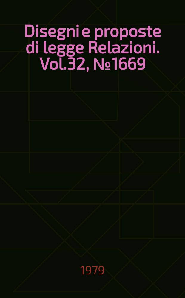 Disegni e proposte di legge Relazioni. Vol.32, №1669