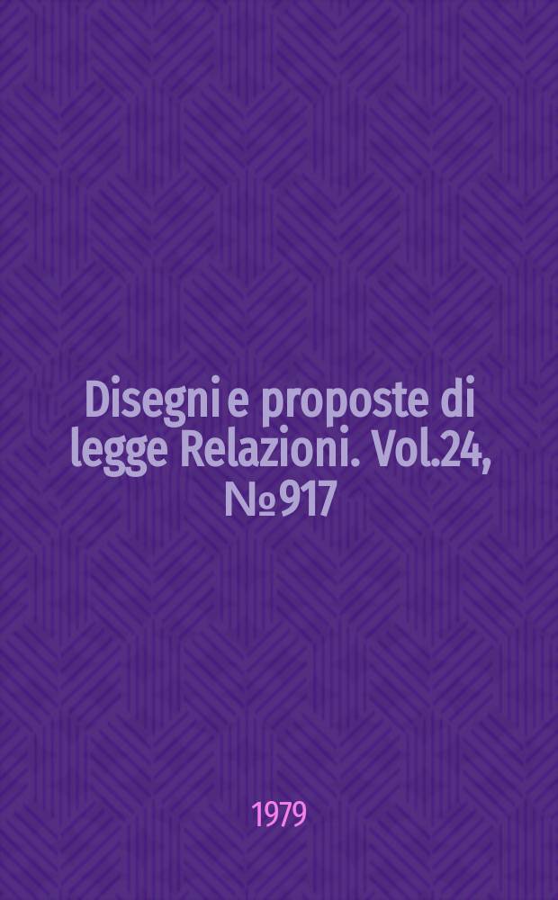 Disegni e proposte di legge Relazioni. Vol.24, №917