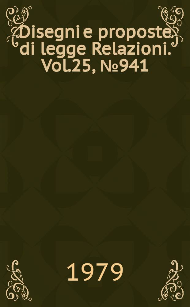 Disegni e proposte di legge Relazioni. Vol.25, №941