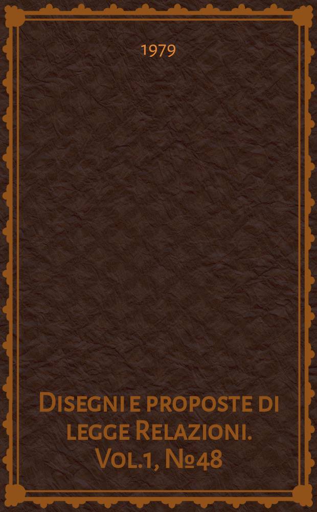 Disegni e proposte di legge Relazioni. Vol.1, №48