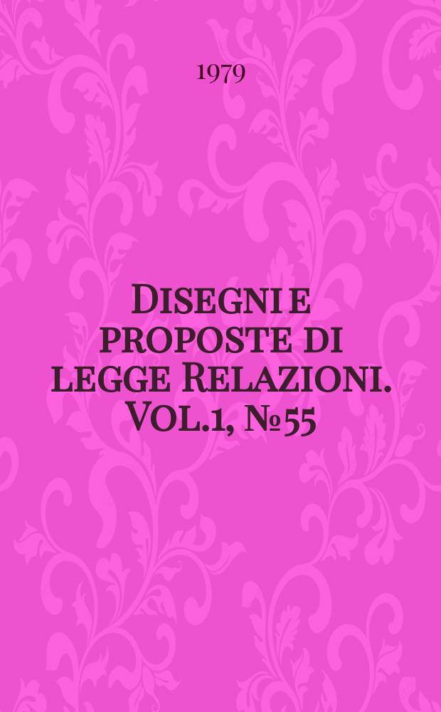 Disegni e proposte di legge Relazioni. Vol.1, №55