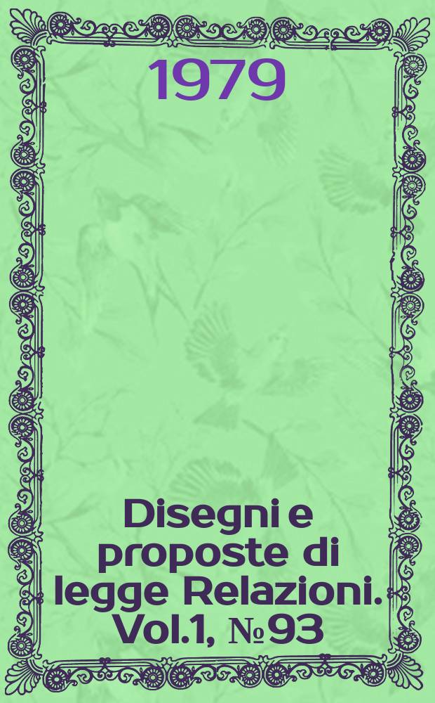 Disegni e proposte di legge Relazioni. Vol.1, №93