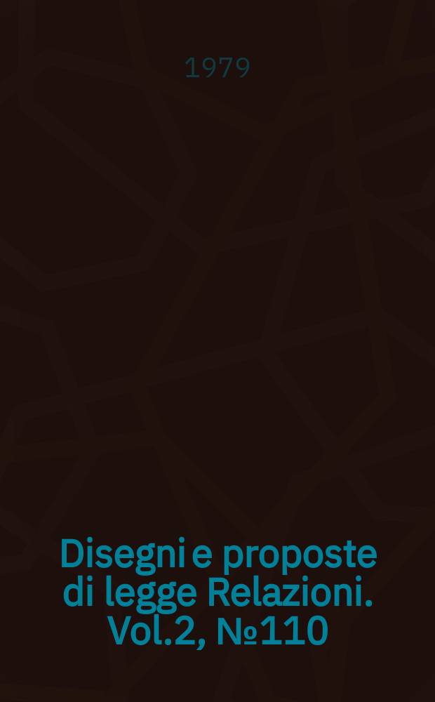 Disegni e proposte di legge Relazioni. Vol.2, №110