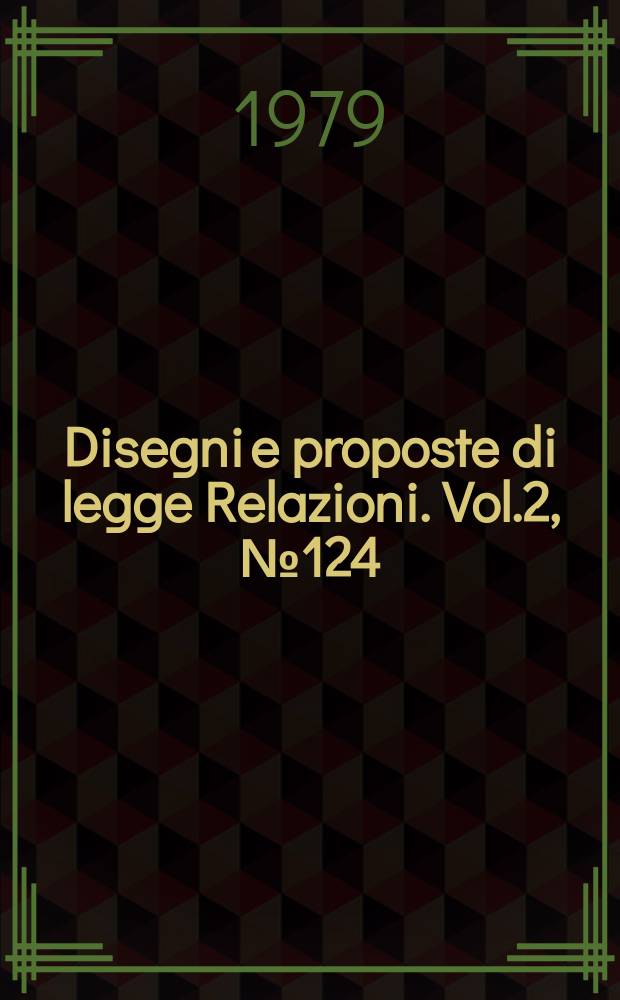 Disegni e proposte di legge Relazioni. Vol.2, №124