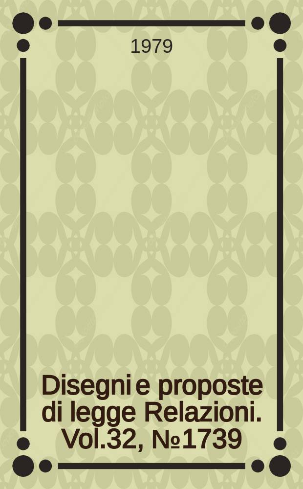Disegni e proposte di legge Relazioni. Vol.32, №1739