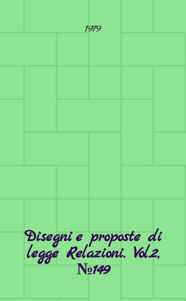 Disegni e proposte di legge Relazioni. Vol.2, №149