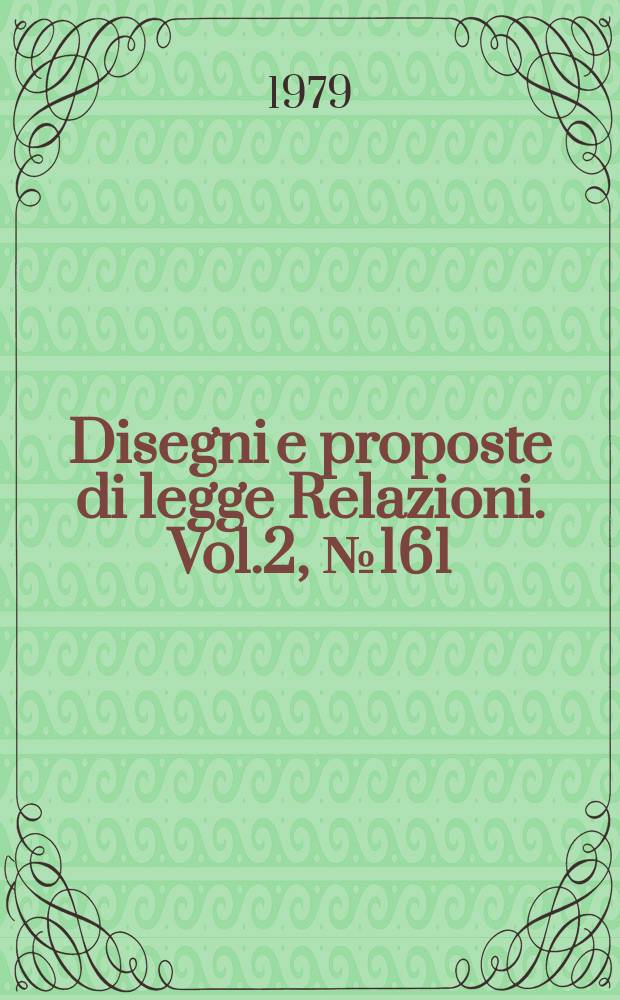 Disegni e proposte di legge Relazioni. Vol.2, №161