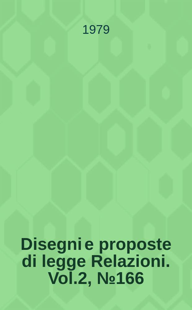 Disegni e proposte di legge Relazioni. Vol.2, №166