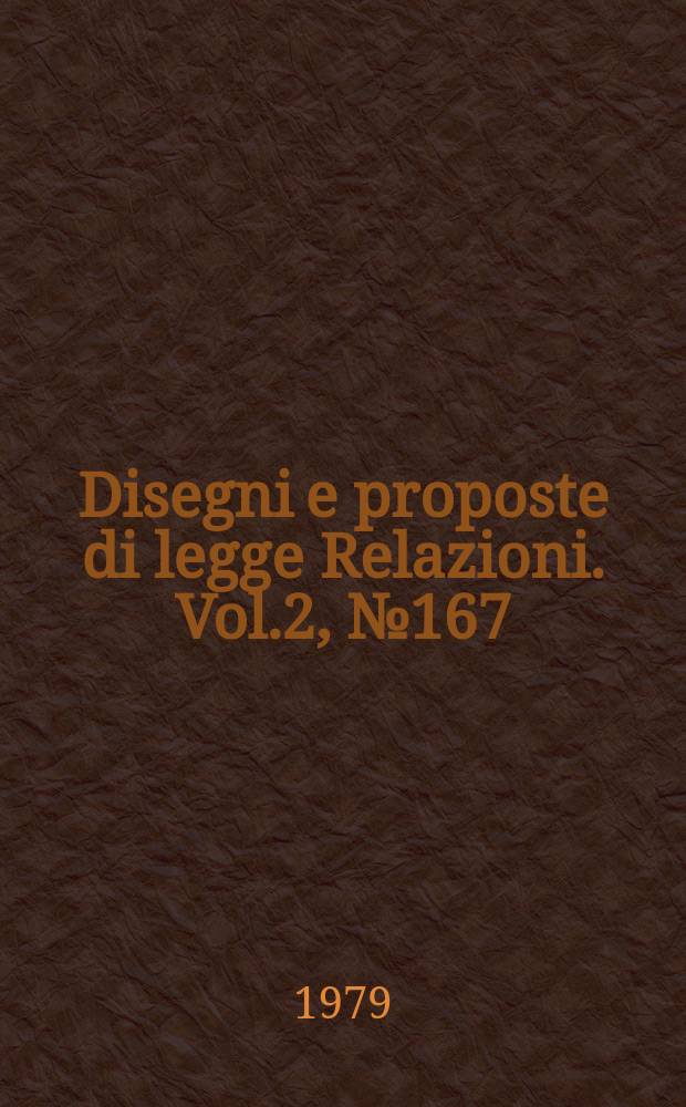 Disegni e proposte di legge Relazioni. Vol.2, №167