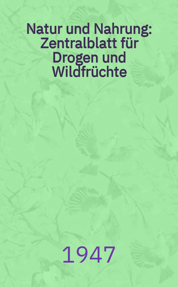 Natur und Nahrung : Zentralblatt für Drogen und Wildfrüchte