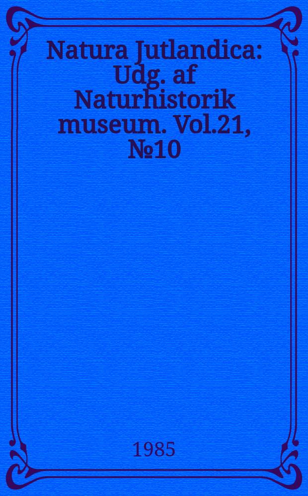 Natura Jutlandica : Udg. af Naturhistorik museum. Vol.21, №10 : Contribution to the knowledge ...
