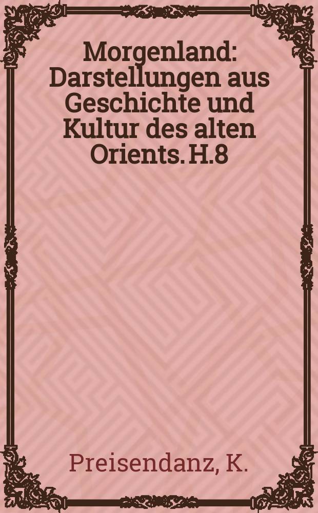 Morgenland : Darstellungen aus Geschichte und Kultur des alten Orients. H.8 : Akephalos der Kopflose Gott