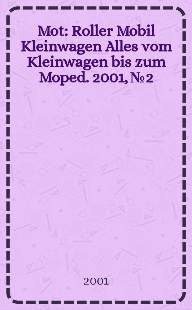 Mot : Roller Mobil Kleinwagen Alles vom Kleinwagen bis zum Moped. 2001, №2