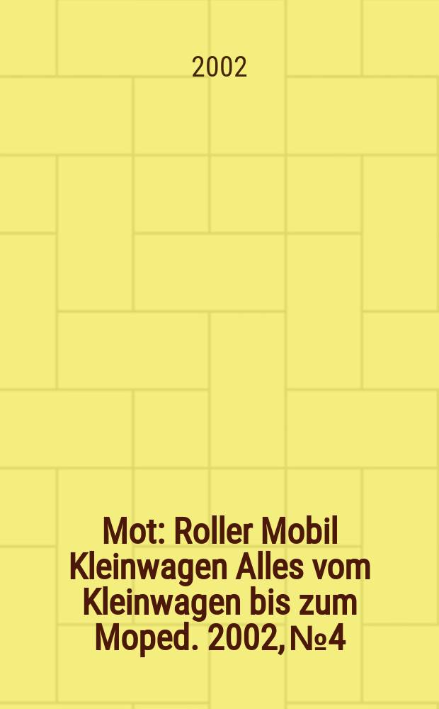 Mot : Roller Mobil Kleinwagen Alles vom Kleinwagen bis zum Moped. 2002, №4