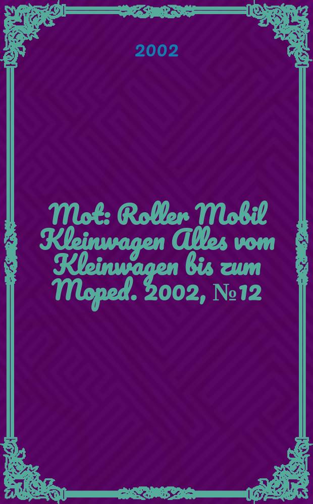 Mot : Roller Mobil Kleinwagen Alles vom Kleinwagen bis zum Moped. 2002, №12