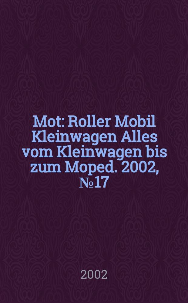 Mot : Roller Mobil Kleinwagen Alles vom Kleinwagen bis zum Moped. 2002, №17
