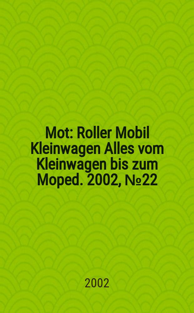 Mot : Roller Mobil Kleinwagen Alles vom Kleinwagen bis zum Moped. 2002, №22