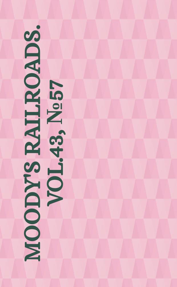 Moody's railroads. Vol.43, №57