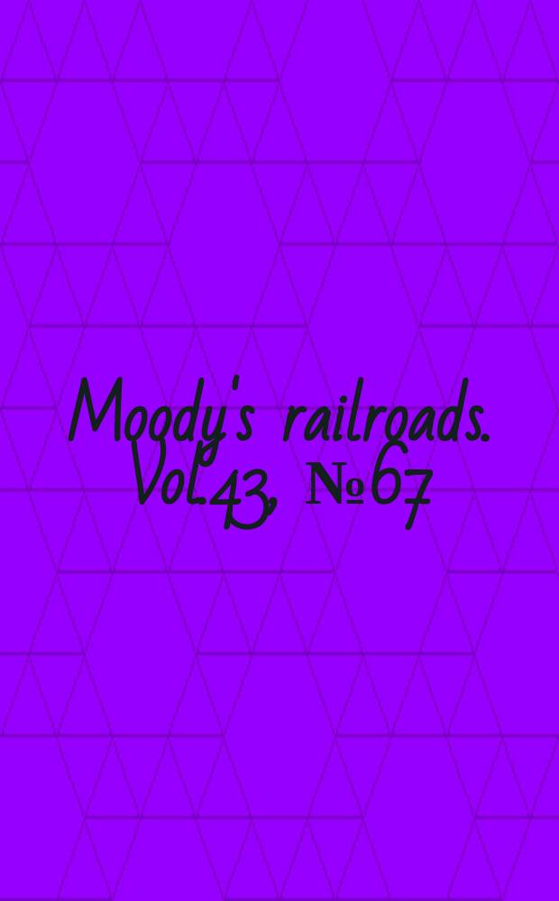 Moody's railroads. Vol.43, №67