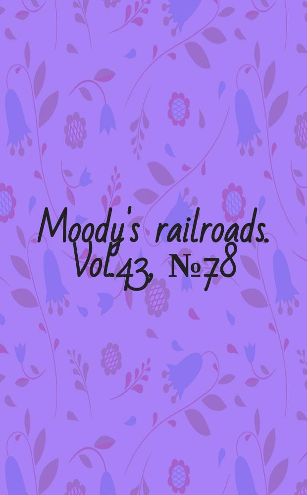 Moody's railroads. Vol.43, №78