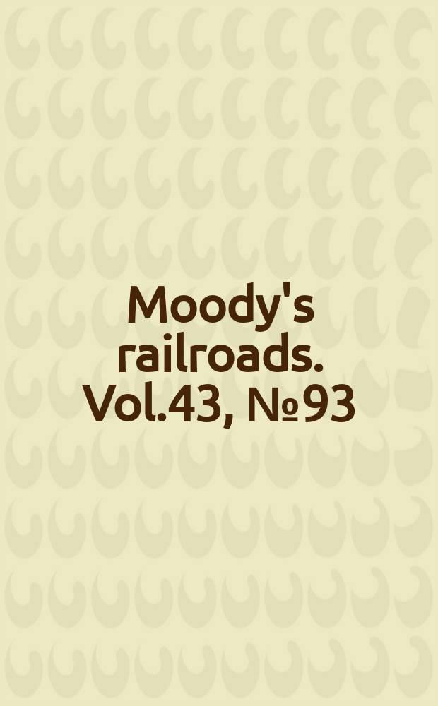 Moody's railroads. Vol.43, №93