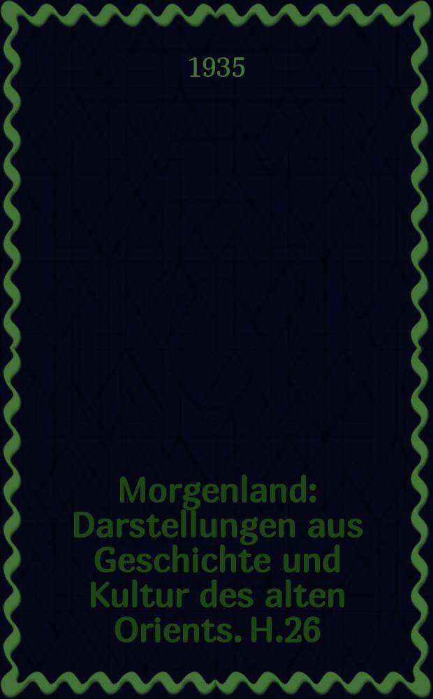 Morgenland : Darstellungen aus Geschichte und Kultur des alten Orients. H.26 : Über die anatomischen Kenntnisse ...