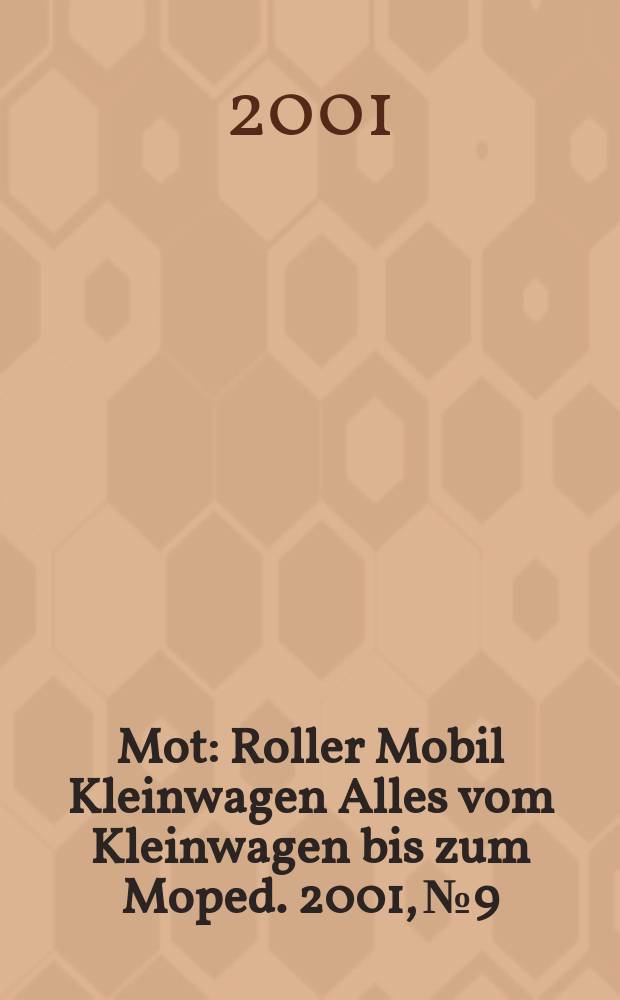 Mot : Roller Mobil Kleinwagen Alles vom Kleinwagen bis zum Moped. 2001, №9