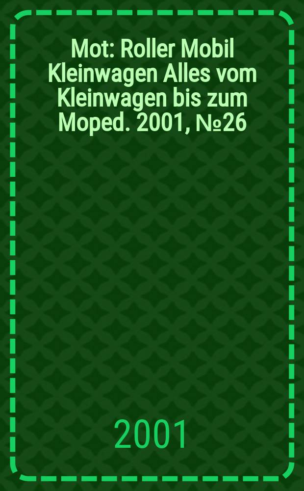 Mot : Roller Mobil Kleinwagen Alles vom Kleinwagen bis zum Moped. 2001, №26