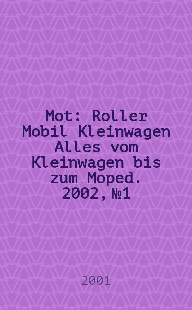 Mot : Roller Mobil Kleinwagen Alles vom Kleinwagen bis zum Moped. 2002, №1