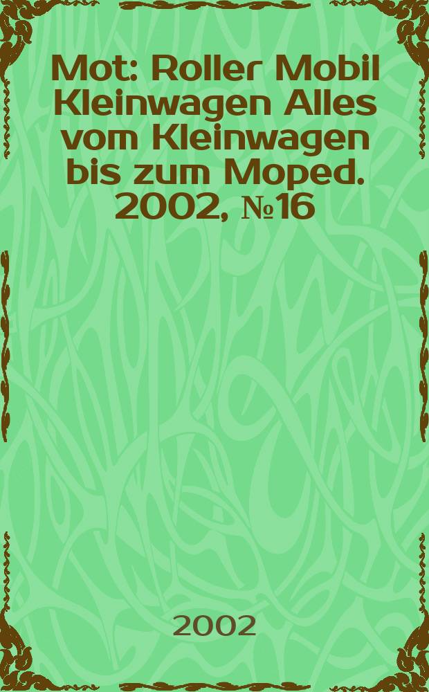 Mot : Roller Mobil Kleinwagen Alles vom Kleinwagen bis zum Moped. 2002, №16