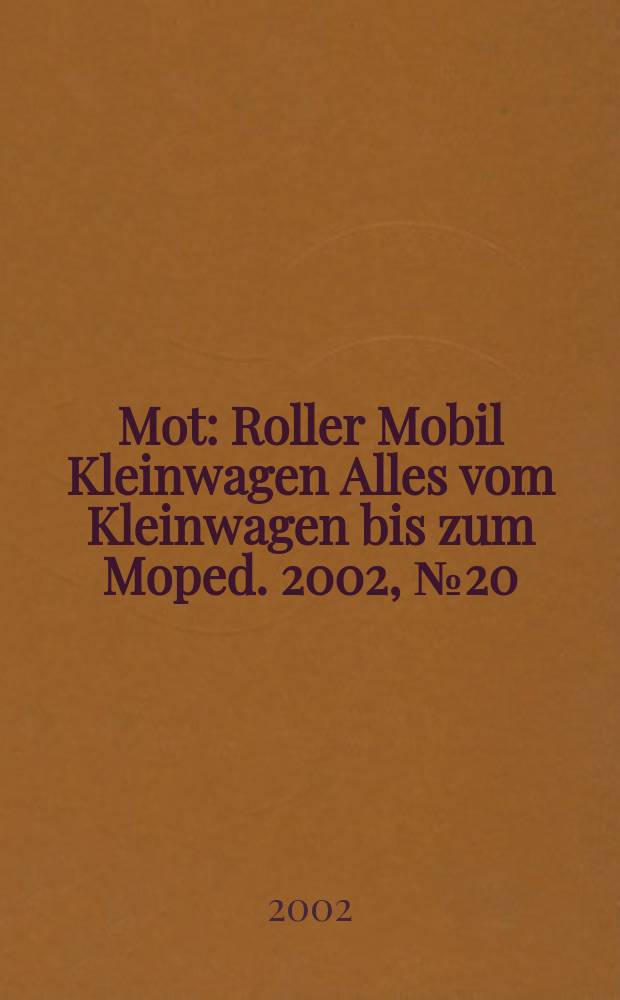 Mot : Roller Mobil Kleinwagen Alles vom Kleinwagen bis zum Moped. 2002, №20