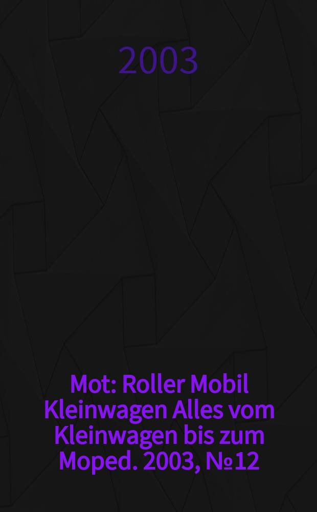 Mot : Roller Mobil Kleinwagen Alles vom Kleinwagen bis zum Moped. 2003, №12