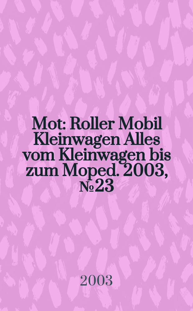 Mot : Roller Mobil Kleinwagen Alles vom Kleinwagen bis zum Moped. 2003, №23