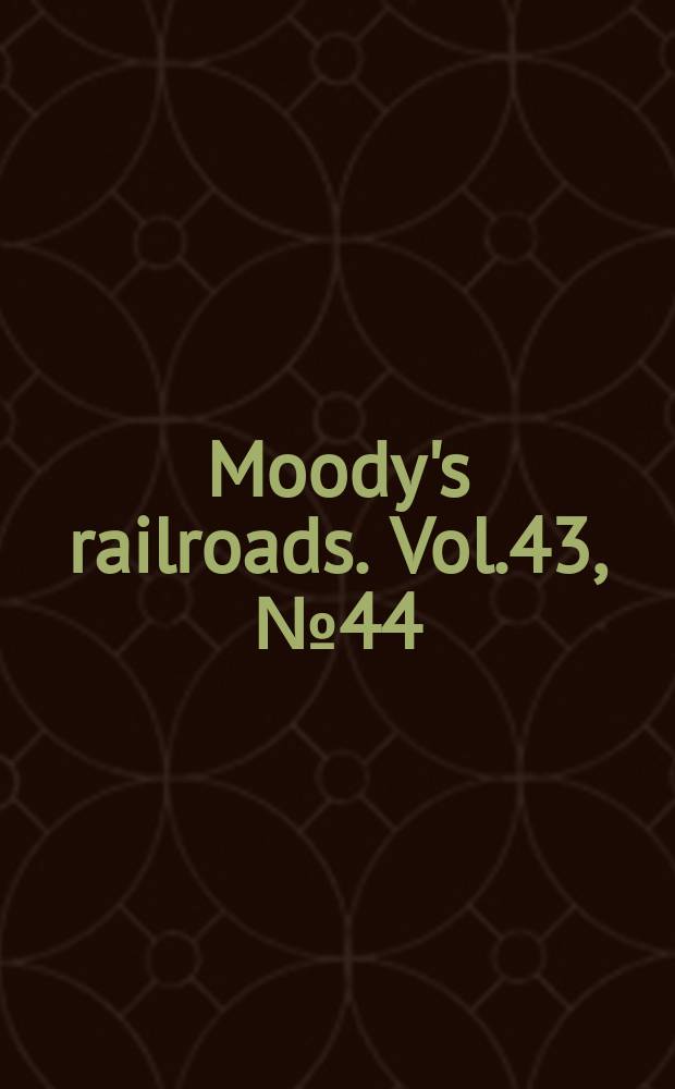 Moody's railroads. Vol.43, №44