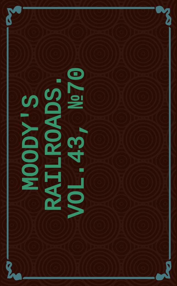 Moody's railroads. Vol.43, №70